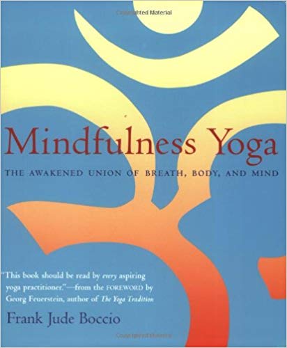 Mindfulness Yoga The Awakened Union of Breath, Body and Mind