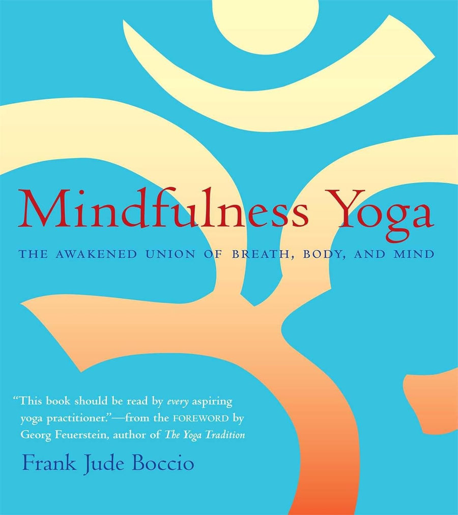 Mindfulness Yoga The Awakened Union of Breath, Body and Mind